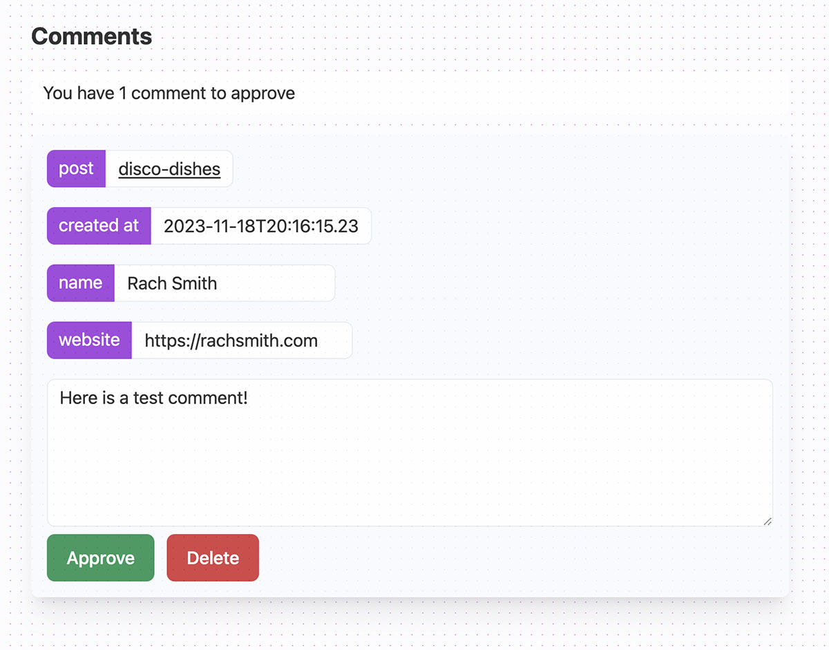A screenshot of my comments approval app. The pages reads: You have 1 comment to approve. A test comment's details are listed underneath. There is an Approve and Delete button underneath the comment.