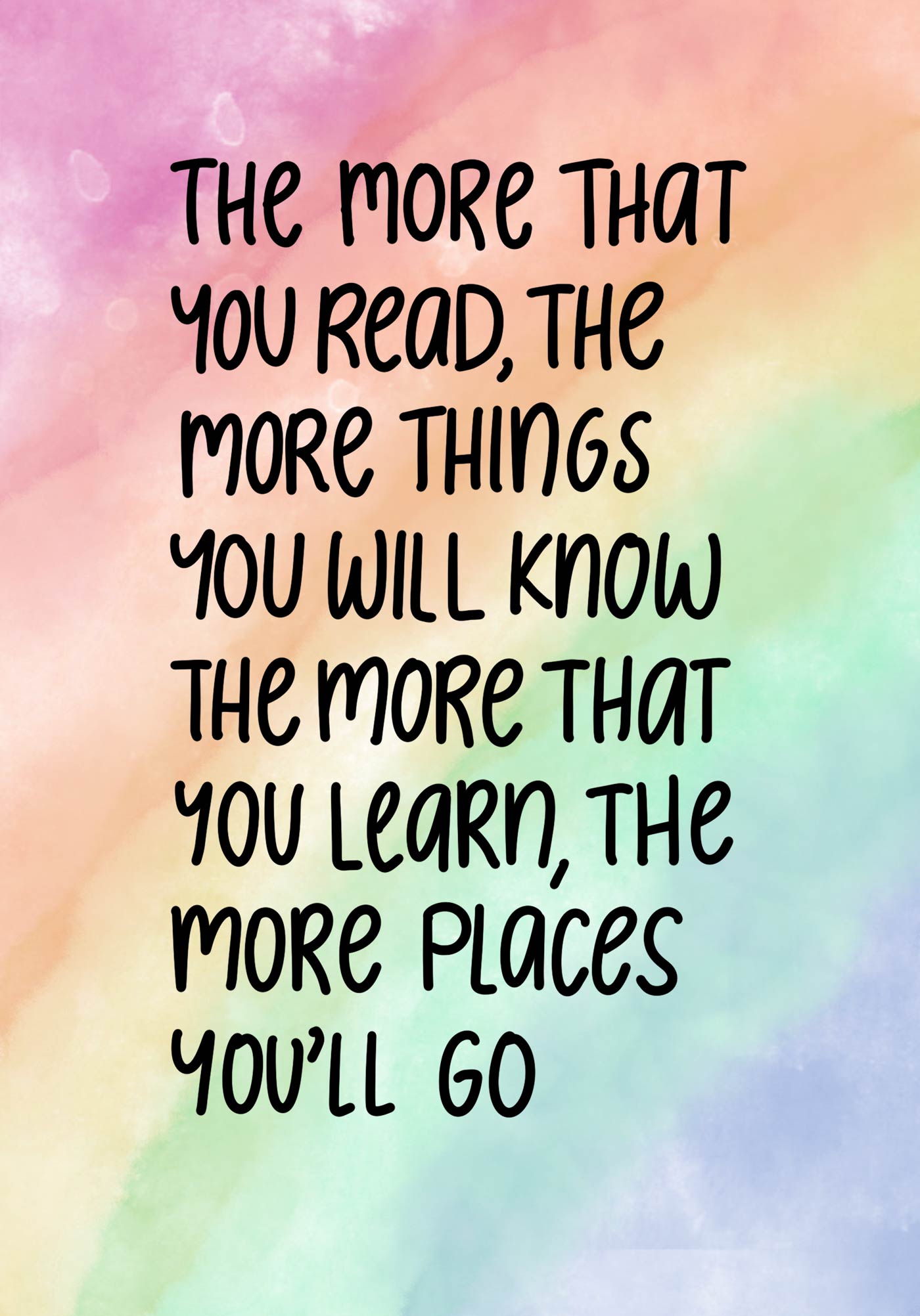 The more things you read, the more things you will know. The more that you learn, the more places you'll go.