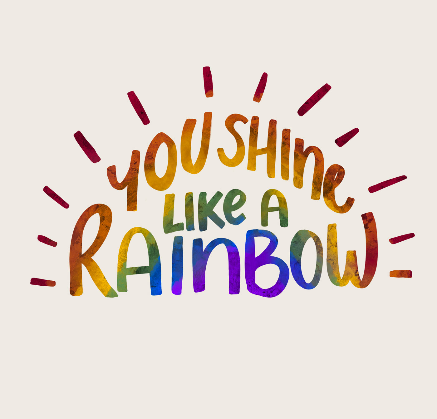 You shine like a rainbow.